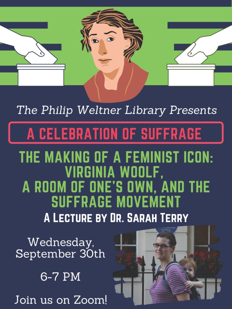 A Flyer that reads: The Philip Welter Library Presents: A Celebration of Suffrage. "The Making of a Feminist Icon: Virginia Woolf, A Room of One's Own, and the Suffrage Movement," A Lecture by Sarah Terry. Wednesday, September 30th, 6-7 PM. Join us on Zoom!