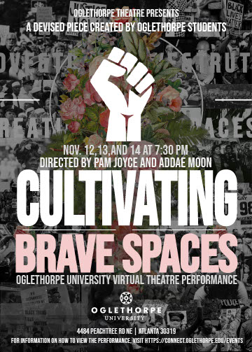 Cultivating Brave Spaces: An Oglethorpe University Theatre Performance. November 12, 13 and 14 at 7:30 PM.